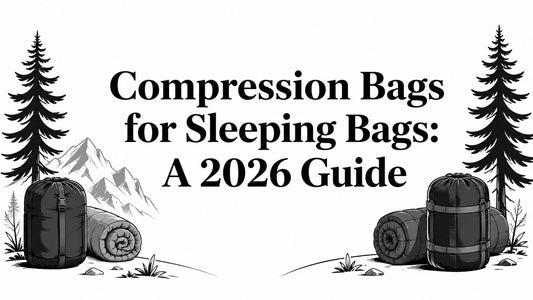Compression Bags for Sleeping Bags: A 2026 Guide