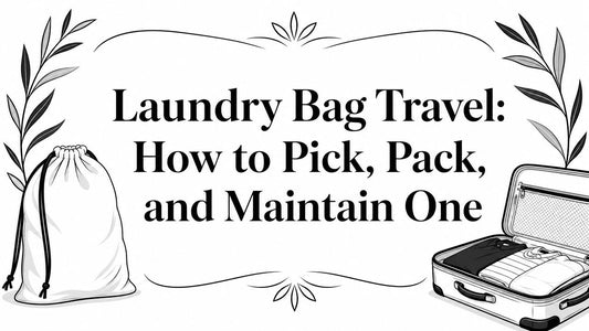 Laundry Bag Travel: How to Pick, Pack, and Maintain One