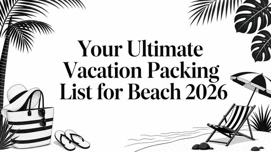Your Ultimate Vacation Packing List for Beach 2026